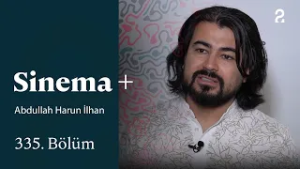 Abdullah Harun İlhan | Sinema + | 335. Bölüm