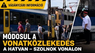 MÓDOSUL A VONATKÖZLEKEDÉS A HATVAN – SZOLNOK VONALON