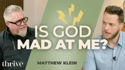 God Is Not Offended by You. He's Devastated as a Father | Matthew Klein | Thrive Ep.428