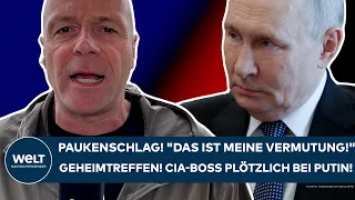 UKRAINE WAR: Bombshell! "That's my theory!" Secret meeting! CIA boss suddenly with Putin!