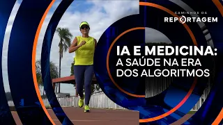 AI and medicine: health in the age of algorithms | Caminhos da Reportagem