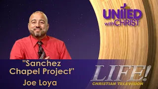 "Sanchez Chapel Project" - Joe Loya (united 8 19 26)