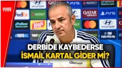 Derbiyi Kaybederse İsmail Kartal Gider Mi?