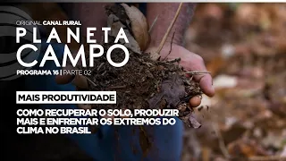 Como recuperar o solo e produzir mais no Brasil | Planeta Campo - Ep. 16 parte 2