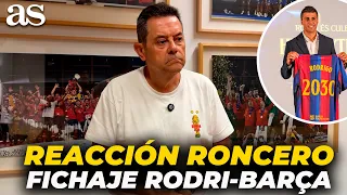 RONCERO RESPONDS to RODRI, HIS SIGNING and his "BARCELONA was MY FIRST CHOICE"