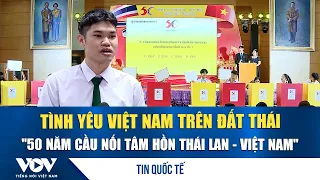 Young Thai generation and their love for Vietnam: A 50-year bridge of souls | VOV
