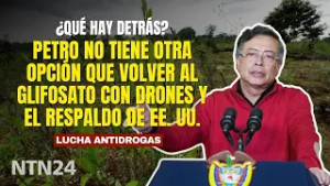Petro no tiene otra opción que volver al glifosato con drones y el respaldo de EEUU ¿Qué hay detrás?