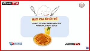 Menya kũruga ‘Marry Me Chicken Pasta Na Pineapple Mint Juice #IrioToGĩtheri