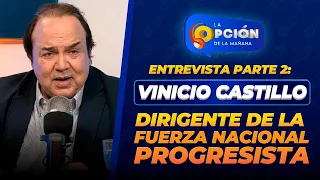 Entrevista a Vinicio Castillo Semán dirigente de la Fuerza Nacional Progresista | 2DA PARTE