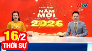 Bản Tin Thời Sự Tối 16/2 | Cập Nhật Tin Tức Mới Nhất Trong Ngày | BTV