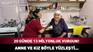 20 Günde 13 Milyonluk Vurgun! Anne Ve Kızı Böyle Yüzleşti...