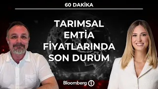 60 Dakika - Tarımsal Emtia Fiyatlarında Son Durum | 30 Temmuz 2026