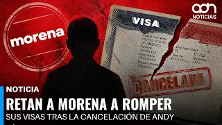 Retan a Morena a romper sus visas tras la cancelación de Andy López