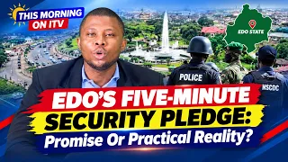 EDO’S FIVE-MINUTE SECURITY PLEDGE: Promise Or Practical Reality? | TMI