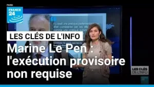 Marine Le Pen : l'exécution provisoire non requise • FRANCE 24