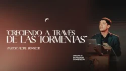 Pastor Felipe Bunster - Growing Through the Storms