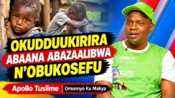 OKUDDUUKIRIRA ABAANA ABAZAALIBWA N'OBUKOSEFU | Omunnyo Ku Makya