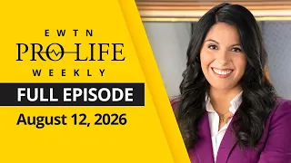 EWTN Pro-Life Weekly | Full EPISODE | Wednesday, August 12, 2026