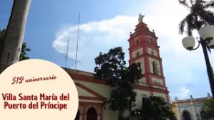 Villa Santa María del Puerto del Príncipe: 512 años de historia