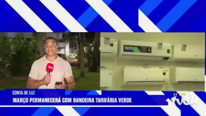 ANEEL MANTÉM BANDEIRA VERDE E CONTA DE LUZ SEGUE SEM COBRANÇA EXTRA EM MARÇO|TVE NOTÍCIAS 02/03/2026