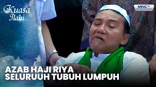 Azab Haji Riya, Seluruuh Tubuh Lumpuh | HAJI GATOT | KUASA ILAHI