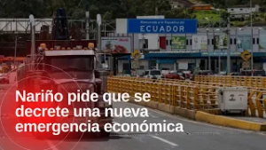 Gobernación de Nariño pide que se declare una nueva emergencia económica por aranceles de Ecuador