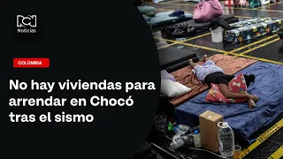 30 of 31 municipalities in Chocó affected by earthquake: no housing available for rent