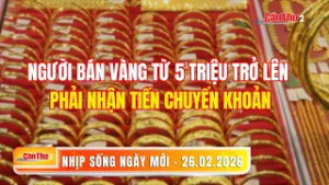 Người bán vàng từ 5 triệu trở lên phải nhận tiền chuyển khoản | Nhịp sống ngày mới 26.02.2026