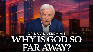 Why Does God Seem So Far Away? | Dr. David Jeremiah Unpacks Job's Response To Severe Trials
