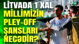 Millimiz Litvadan 1 xalla qayıdır:  pley-off mərhələsinə yüksəlmək üçün nə etməliyik?
