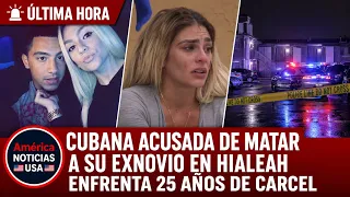CUBANA ACUSADA DE MATAR A SU EXNOVIO EN HIALEAH EVALÚA DECLARARSE CULPABLE A CAMBIO DE 25 AÑOS