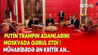 Moskvada 3 saatlıq görüş: Putin Trampın adamları ilə BU MÖVZULARI DANIŞDI - Kiyevdə təşviş...