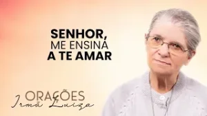 Oração da Irmã Luiza | Senhor, me ensina a te amar | Rede Século 21