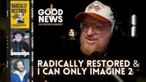 Radically Restored & I Can Only Imagine 2