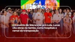 At event for pro-Lula leaders, Lucas cites Sertão projects, such as hospitals and the water trans...