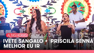 Ivete Sangalo e Priscila Senna cantam no Altas Horas | TV Globo
