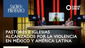 Sacro y Profano-Pastores e Iglesias alcanzados por la violencia en México y América Latina (25/2/26)