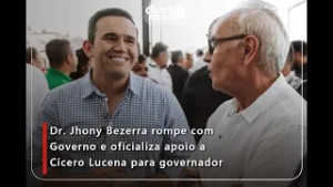 Dr. Jhony Bezerra rompe com Governo e oficializa apoio a Cícero Lucena para governador
