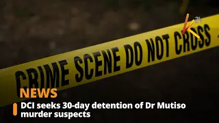 DCI seeks 30-day detention of Dr Mutiso murder suspects