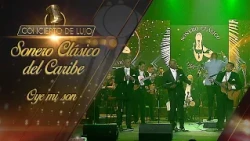 [Concierto De Lujo] – Sonero Clásico del Caribe – Oye mi son