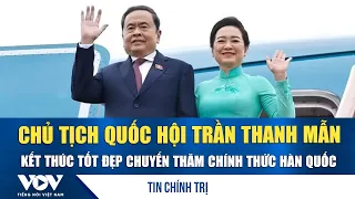 National Assembly Chairman Tran Thanh Man successfully concludes official visit to South Korea | VOV