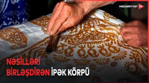 Zamanın ipək izi - milli ruhun daşıyıcısı