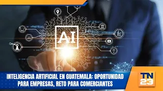 Inteligencia artificial en Guatemala: Oportunidad para empresas, reto para comerciantes