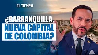 Abelardo de la Espriella seeks to make Barranquilla the alternate capital | EL TIEMPO