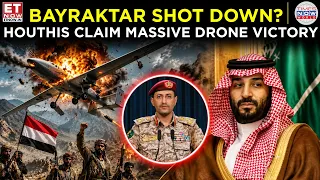 YEMEN STRIKES BACK! Houthis DOWN Saudi’s Advanced Bayraktar Drone | ET Now | Latest News