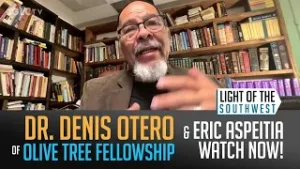 Dr. Denis Otero on "Light of the Southwest"- Ep: 2026-05