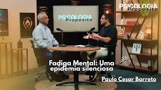 PSICOLOGIA E PROPÓSITO | FADIGA MENTAL: UMA EPIDEMIA SILENCIOSA