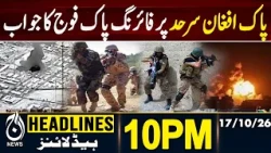 Pakistan Army Responds to Firing Along Pak-Afghan Border | 10PM HEADLINES