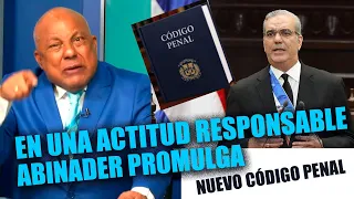 Roberto Tineo: President Luis Abinader acted responsibly by enacting the new Penal Code