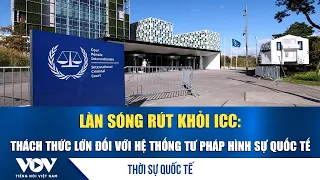 Thời sự quốc tế tối 28/7: Làn sóng rút khỏi ICC: Thách thức lớn đối với hệ thống tư pháp hình sự QT
